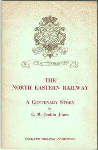 The North Eastern Railway: a Centenary Story by Jenkin Jones, C.M - 1954