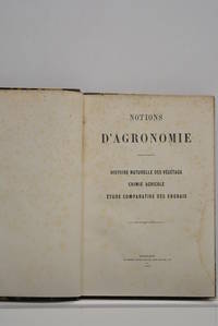 NOTIONS d'agronomie. Histoire naturelle des végétaux, chimie agricole, étude comparative des...