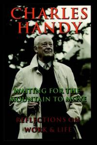 Waiting for the Mountain to Move : Reflections on Work and Life by Charles Handy - 1999