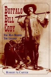 Buffalo Bill Cody : The Man Behind the Legend