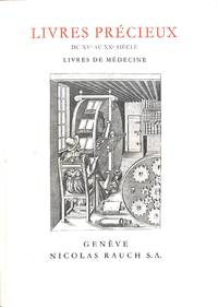 Livres Precieux Du XVeme Au XXeme Siecle Livres De Medecine, Catalogue Numero 7 by Geneve Nicolas Rauch S.A - from Frits Knuf Antiquarian Books (SKU: 60060)