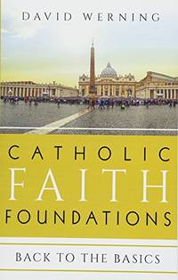 Catholic Faith Foundations: Back to the Basics