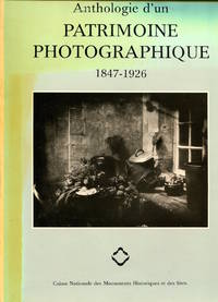 Anthologie d'un Patrimoine Photographique, 1847-1926.