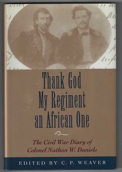 Thank God My Regiment an African One: The Civil War Diary of Colonel Nathan W. Daniels (Signed First Edition)