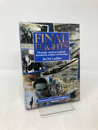 Final Flights: Dramatic Wartime Incidents Revealed by Aviation Archaeology