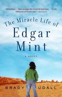 The Miracle Life of Edgar Mint by Udall, Brady - 2002