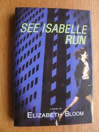 See Isabelle Run by Elizabeth Bloom aka Beth Saulnier - First edition first printing - 2005 - from Scene of the Crime Books, IOBA (SKU: biblio267)
