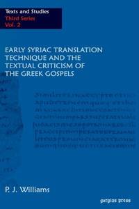 Early Syriac Translation Technique & the textual criticism of the Greek Gospels