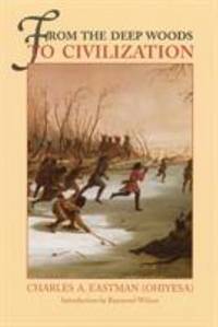 From the Deep Woods to Civilization : Chapters in the Autobiography of an Indian