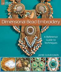 Dimensional Bead Embroidery : A Reference Guide to Techniques