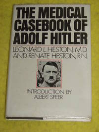 The Medical Casebook of Adolf Hitler by Drs - 1979