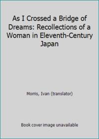 As I Crossed a Bridge of Dreams: Recollections of a Woman in Eleventh Century Japan
