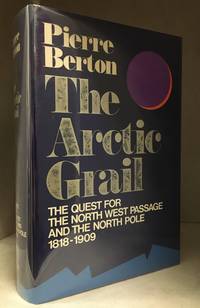 The Arctic Grail; The Quest for the North West Passage and the North Pole, 1818-1909