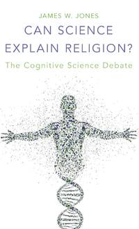 Can Science Explain Religion?: The Cognitive Science Debate