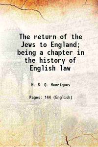 The return of the Jews to England; being a chapter in the history of English law 1905