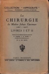 La Chirurgie de Maître Jehan Yperman. Livres I et II (La Tête - Les Yeux). Traduits du vieux flamand d'après les manuscrits de Cambridge et de Bruxelles et précédés d'une introduction par A. De Mets