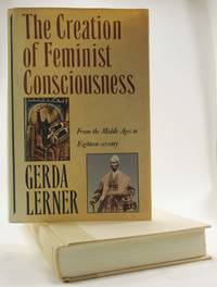 The Creation of Feminist Consciousness: From the Middle Ages to Eighteen-seventy (Women and History)