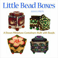 Little Bead Boxes: 12 Miniature Containers Built with Beads