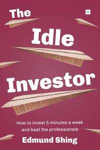 The Idle Investor: How to Invest 5 Minutes a Week and Beat the Professionals: 2015