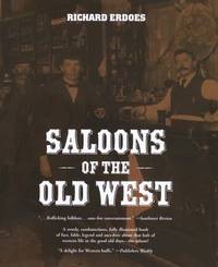 Saloons of the Old West by Richard Erdoes - 1997