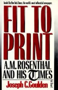 Fit to Print: A.M. Rosenthal and His Times by Joseph C. Goulden - Hardcover - 1988-09-07 - from Books Express (SKU: 0818404744n)