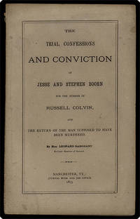 The trial, confessions and conviction of Jesse and Stephen Boorn for the murder of Russell Colvin, and the… by Leonard Sargeant - 1873 - from Philadelphia Rare Books & Manuscripts Co., LLC (PRB&M) (SKU: 39950)