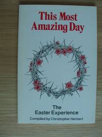 This Most Amazing Day  -  The Easter Experience by Herbert, Christopher - 1966