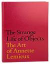 The Strange Life of Objects: The Art of Annette Lemieux