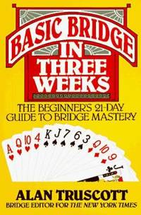 Basic Bridge in Three Weeks : The Beginner's 21-Day Guide to Bridge Mastery