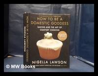 cover of How to be a domestic goddess: baking and the art of comfort cooking / Nigella Lawson
