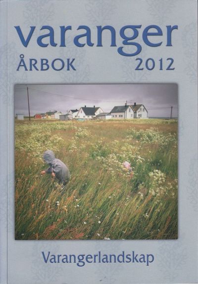Varanger årbok 2012. Tema: Varangerlandskap.