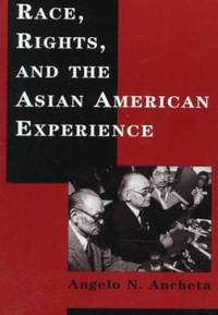 Race, Rights, and the Asian American Experience by Ancheta, Angelo - 1997