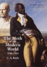 The Birth of the Modern World, 1780-1914: Global Connections and Comparisons (Blackwell History of the World) by Bayly, C. A