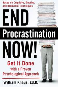 End Procrastination Now!: Get It Done With A Proven Psychological Approach (BUSINESS SKILLS AND...