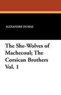 image of The She-Wolves of Machecoul; The Corsican Brothers Vol. 1