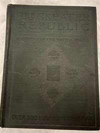 A NEW HISTORY OF THE UNITED STATES, THE GREATER REPUBLIC by CHARLES MORRIS, LL. D - 1900