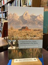 Altitude Adjustment: A Quest For Love, Home, And Meaning In The Tetons