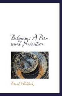 Belgium: A Personal Narrative by Brand Whitlock - 2009-11-26