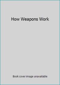 How Weapons Work