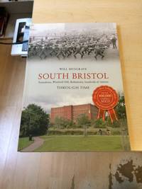 South Bristol: Totterdown, Windmill Hill, Bedminster, Southville &amp; Ashton Through Time by Will Musgrave - 2013