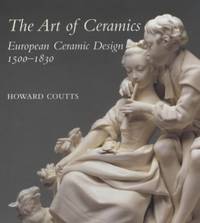 The Art of Ceramics &acirc; European Ceramic Design: European Ceramic Design...