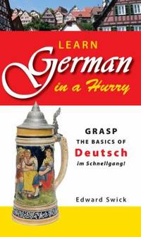 Learn German in a Hurry: Grasp the Basics of Deutsch Im Schnellgang!