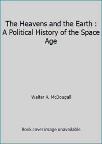 cover of The Heavens and the Earth : A Political History of the Space Age