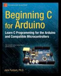 Beginning C for Arduino : Learn C Programming for the Arduino and Compatible Microcontrollers