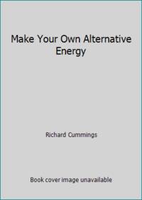 Make Your Own Alternative Energy