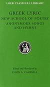 Greek Lyric: The New School of Poetry and Anonymous Songs and Hymns (Loeb Classical Library No....