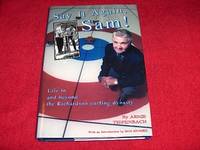 Say It Again, Sam! : Life in and Beyond the Richardson Curling Dynasty by Tiefenbach, Arnie - 1999