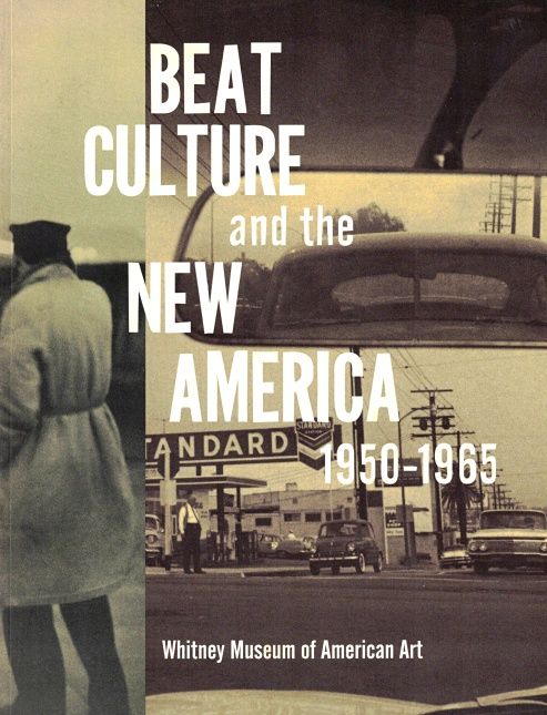 Beat Culture and the New America, 1950-1965 by Lisa Phillips