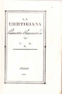 La cortigiana: poemetto romantico di C.R.R. by Author not stated (initialed C.R.R.) - Paperback - 1835 - from Rodger Friedman Rare Book Studio (SKU: 6091)