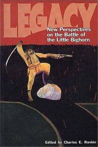 Legacy: New Perspectives on the Battle of the Little Bighorn